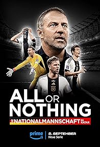 Primary photo for All or Nothing: The German National Team in Qatar Primary photo for All or Nothing: The German National Team in Qatar