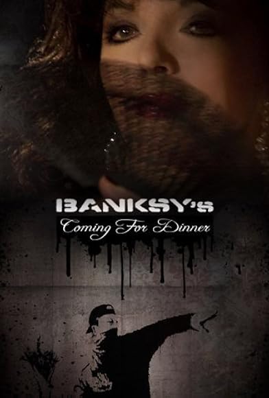 Primary photo for Banksy's Coming for Dinner Primary photo for Banksy's Coming for Dinner