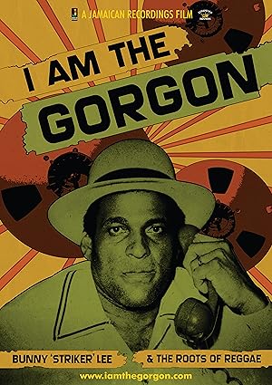 I Am the Gorgon: Bunny 'Striker' Lee and the Roots of Reggae Poster