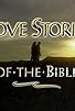 Primary photo for Love Stories of the Bible Primary photo for Love Stories of the Bible