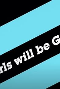 Primary photo for Girls will be Girls Primary photo for Girls will be Girls