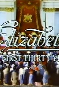 Primary photo for Elizabeth the First Thirty Years Primary photo for Elizabeth the First Thirty Years