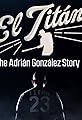 El Titán: The Adrián González Story's primary photo