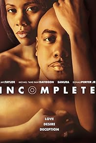 Primary photo for Incomplete: A Story of Love, Desire and Deception Primary photo for Incomplete: A Story of Love, Desire and Deception