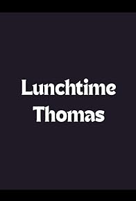 Primary photo for Lunchtime Thomas