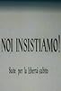 Primary photo for Noi insistiamo! Suite per la libertà subito Primary photo for Noi insistiamo! Suite per la libertà subito