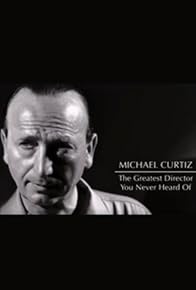 Primary photo for Michael Curtiz: The Greatest Director You Never Heard Of Primary photo for Michael Curtiz: The Greatest Director You Never Heard Of