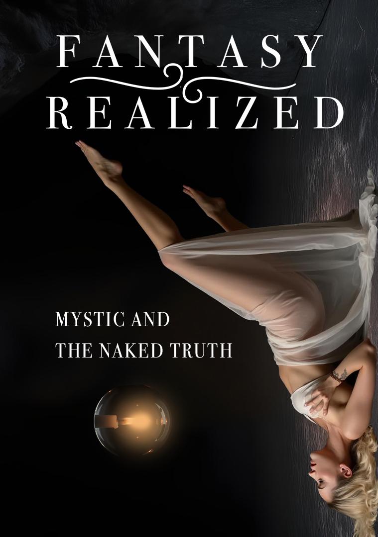 Fantasy Realized. Mystic and the Naked Truth