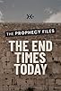 Primary photo for The Prophecy Files: The End Times Today Primary photo for The Prophecy Files: The End Times Today