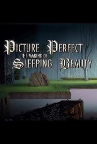 Primary photo for Picture Perfect: The Making of Sleeping Beauty Primary photo for Picture Perfect: The Making of Sleeping Beauty