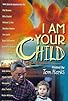 Primary photo for I Am Your Child Primary photo for I Am Your Child
