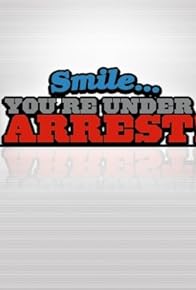 Primary photo for Smile... You're Under Arrest! Primary photo for Smile... You're Under Arrest!