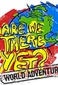 Are We There Yet?: World Adventure's primary photo