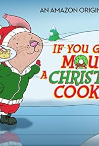 Primary photo for If You Give a Mouse a Christmas Cookie Primary photo for If You Give a Mouse a Christmas Cookie