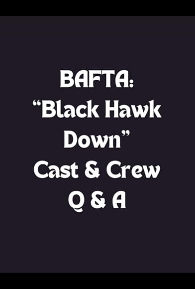 Primary photo for BAFTA: 'Black Hawk Down' Cast & Crew Q&A Primary photo for BAFTA: 'Black Hawk Down' Cast & Crew Q&A