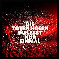 Primary photo for Die Toten Hosen: Du lebst nur einmal (Live) Primary photo for Die Toten Hosen: Du lebst nur einmal (Live)
