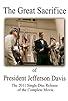 Primary photo for The Great Sacrifice of President Jefferson Davis