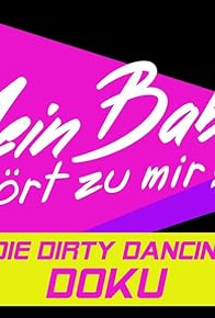 Primary photo for Mein Baby gehört zu mir! Die Dirty Dancing Doku Primary photo for Mein Baby gehört zu mir! Die Dirty Dancing Doku