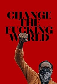 Primary photo for Change the F*cking World Primary photo for Change the F*cking World