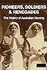 Primary photo for Pioneers, Soldiers & Renegades: A History of Australian Nursing