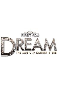 Primary photo for First You Dream: The Music of Kander & Ebb Primary photo for First You Dream: The Music of Kander & Ebb
