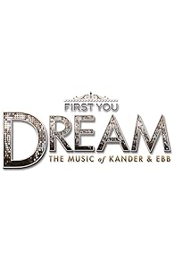 Primary photo for First You Dream: The Music of Kander & Ebb