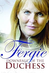 Primary photo for Fergie: The Downfall of a Duchess Primary photo for Fergie: The Downfall of a Duchess
