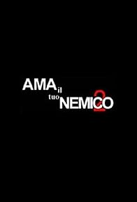 Primary photo for Ama il tuo nemico 2 Primary photo for Ama il tuo nemico 2