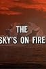 Primary photo for The Sky's on Fire Primary photo for The Sky's on Fire