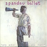Primary photo for Spandau Ballet: Only When You Leave Primary photo for Spandau Ballet: Only When You Leave