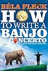 Primary photo for Béla Fleck: How to Write A Banjo Concerto