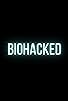 Primary photo for Biohacked Primary photo for Biohacked