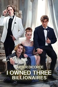 Primary photo for After Divorce I Owned Three Billionaires