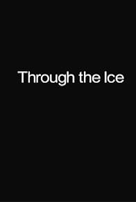 Primary photo for Through the Ice Primary photo for Through the Ice