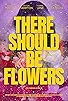Primary photo for There Should Be Flowers Primary photo for There Should Be Flowers
