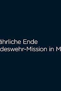 Primary photo for Das gefährliche Ende der Bundeswehr-Mission in Mali
