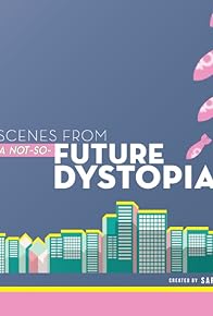 Primary photo for Scenes from a Not-So-Future Dystopia