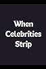 Primary photo for When Celebrities Strip