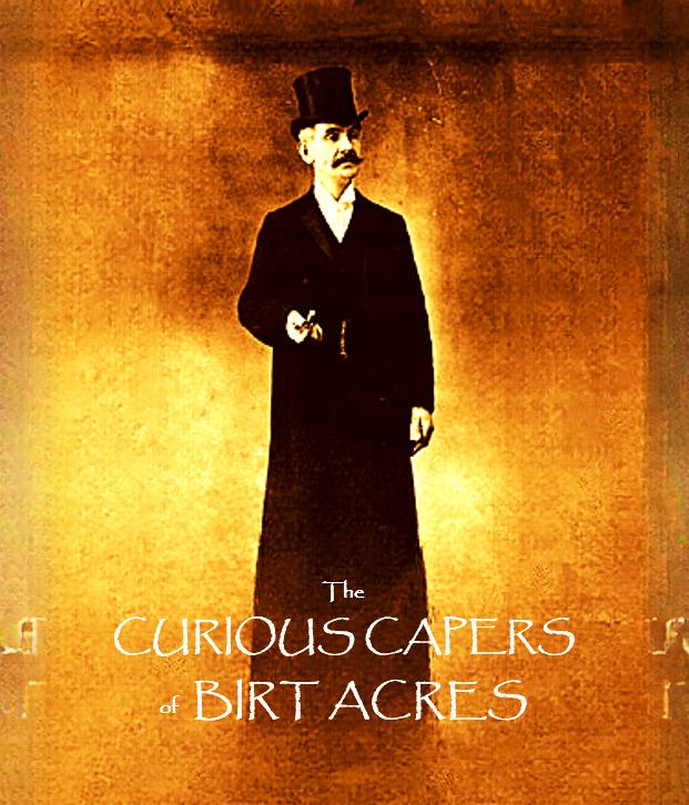 The Curious Capers of Birt Acres