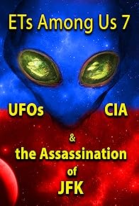 Primary photo for ETs Among Us 7: UFOs, CIA & the Assassination of JFK