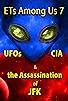 Primary photo for ETs Among Us 7: UFOs, CIA & the Assassination of JFK