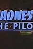Primary photo for Madness the Pilot