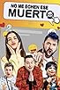 Primary photo for No me echen ese muerto