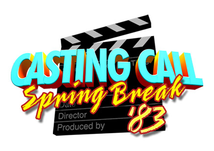 Casting Call: Spring Break '83