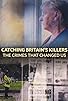 Primary photo for Catching Britain's Killers: The Crimes That Changed Us Primary photo for Catching Britain's Killers: The Crimes That Changed Us