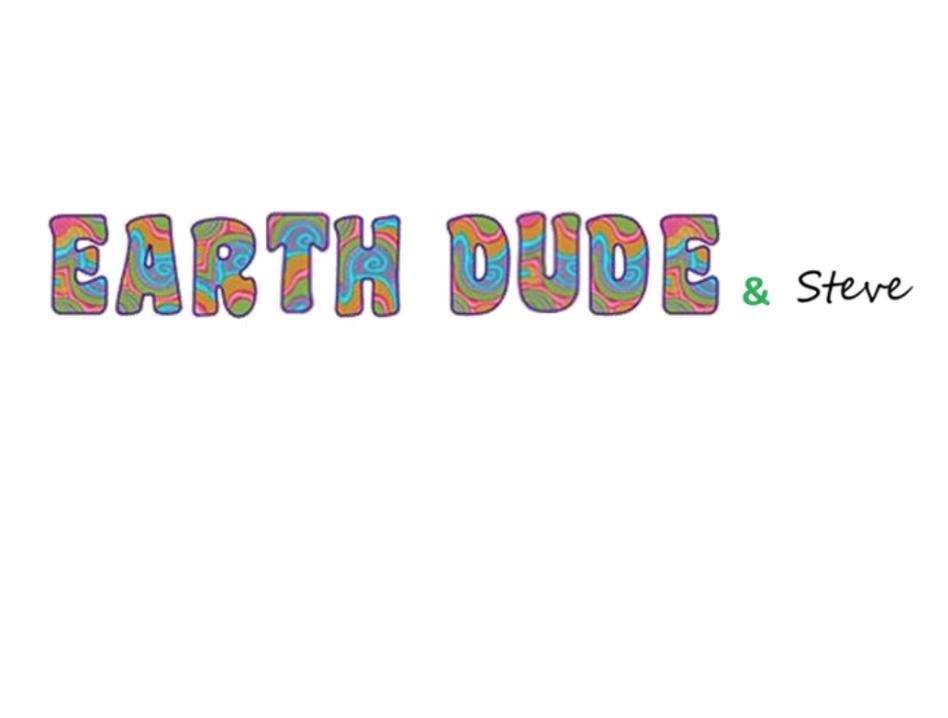 Earth Dude & Steve