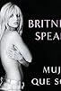 Primary photo for Britney Spears: La mujer que soy Primary photo for Britney Spears: La mujer que soy