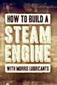 Primary photo for How to Build a Steam Engine (with Morris Lubricants) Primary photo for How to Build a Steam Engine (with Morris Lubricants)