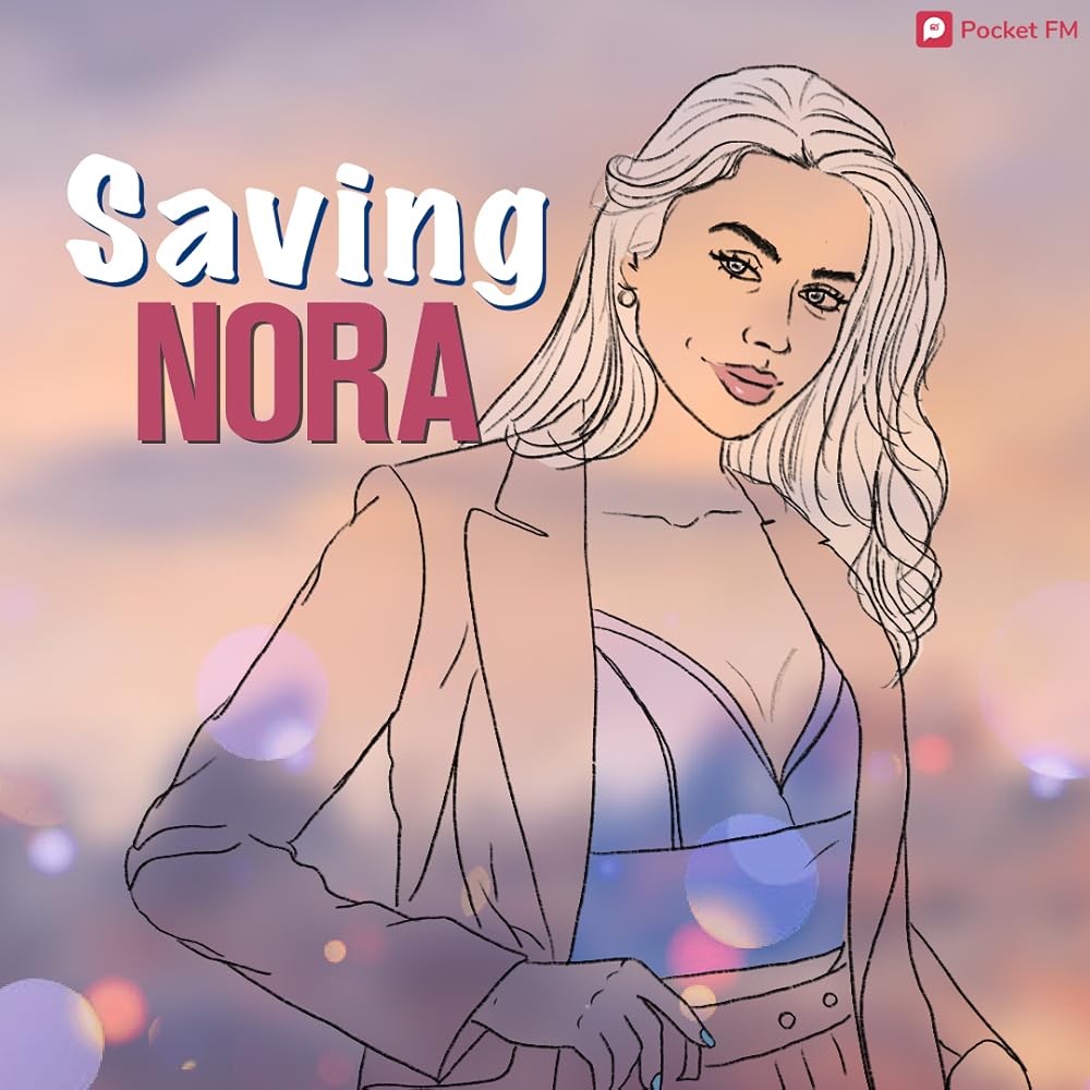 Saving Nora (Pocket FM) (Podcast Series 2023– ) - User reviews - IMDb