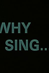 Primary photo for Why I Sing...